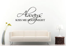 Load image into Gallery viewer, Always Kiss Me Good Night Words Sleep Quote Citation Saying Bedroom Sleeping Room Wall Decal Vinyl Sticker Mural Room Decor L1159