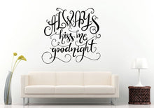 Load image into Gallery viewer, Always Kiss Me Good Night Swirl Font Words Sleep Quote Citation Saying Bedroom Sleeping Room Wall Decal Vinyl Sticker Mural Room Decor L1162
