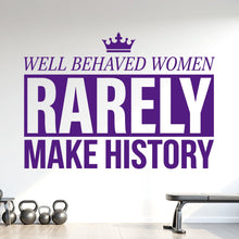 Load image into Gallery viewer, Well Behaved Women Rarely Make History Wall Decal, Feminist Quote Wall Decal, Inspirational Vinyl Sticker, Girl Boss Office Decor 1214RS