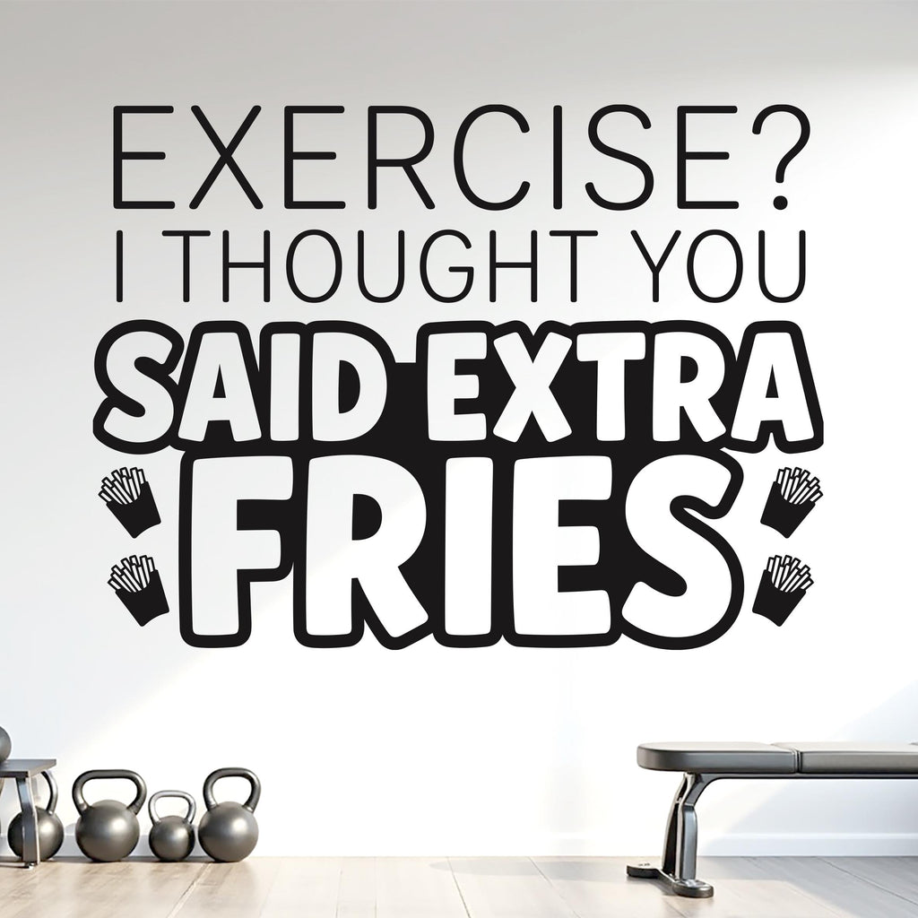 Exercise? I Thought You Said Extra Fries Wall Decal, Funny Gym Quote Vinyl Sticker, Home Gym Decor, Fitness Wall Art, Workout Decal 1216RS
