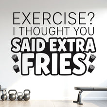Load image into Gallery viewer, Exercise? I Thought You Said Extra Fries Wall Decal, Funny Gym Quote Vinyl Sticker, Home Gym Decor, Fitness Wall Art, Workout Decal 1216RS