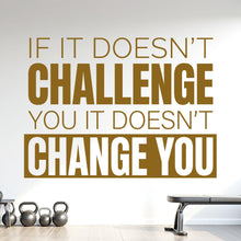 Load image into Gallery viewer, If It Doesn't Challenge You It Doesn't Change You Wall Decal, Gym Quote Wall Decal, Motivation Sticker, Home Gym Decor, Workout 1212RS
