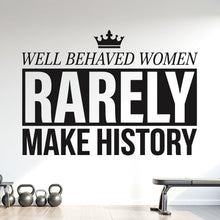 Load image into Gallery viewer, Well Behaved Women Rarely Make History Wall Decal, Feminist Quote Wall Decal, Inspirational Vinyl Sticker, Girl Boss Office Decor 1214RS
