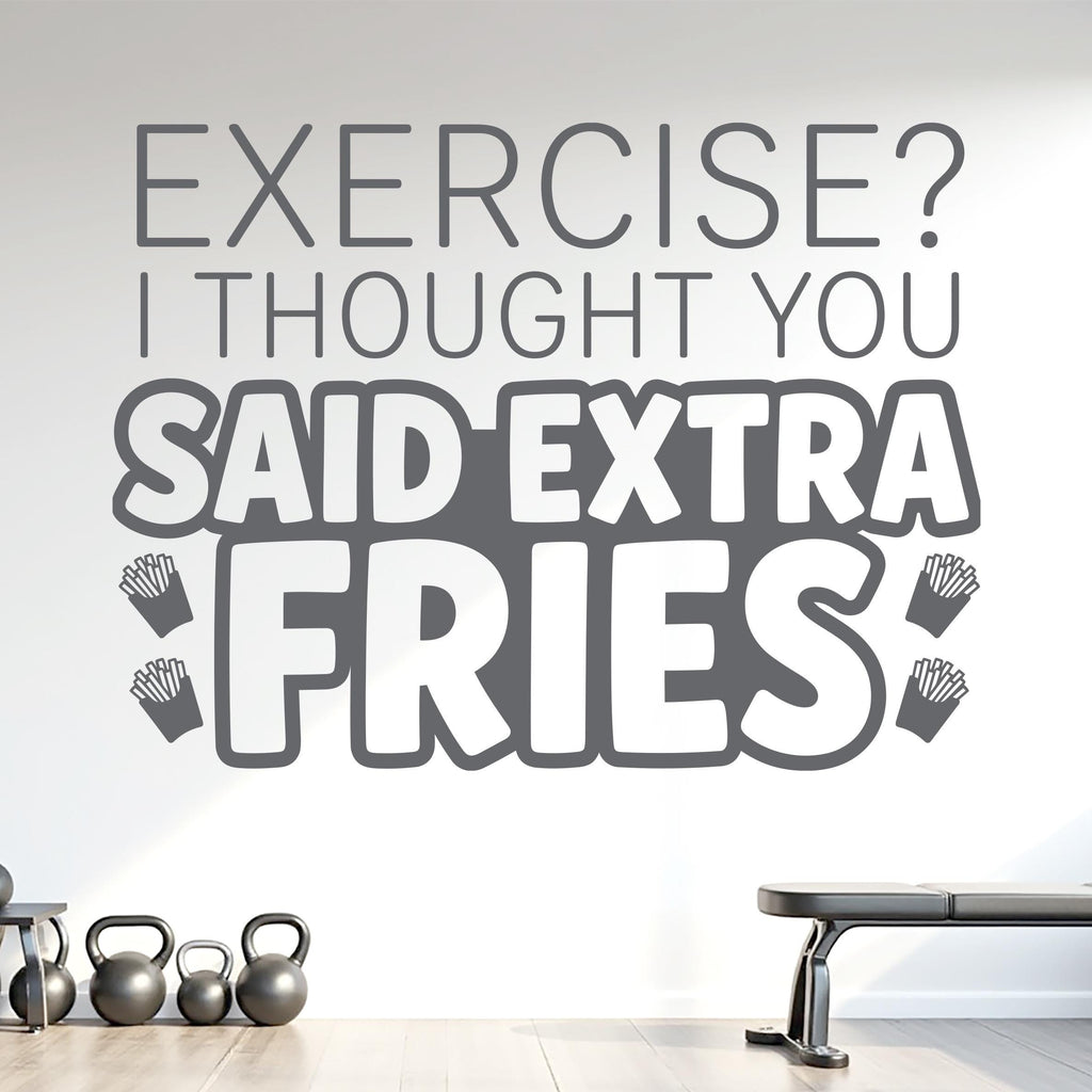 Exercise? I Thought You Said Extra Fries Wall Decal, Funny Gym Quote Vinyl Sticker, Home Gym Decor, Fitness Wall Art, Workout Decal 1216RS