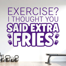 Load image into Gallery viewer, Exercise? I Thought You Said Extra Fries Wall Decal, Funny Gym Quote Vinyl Sticker, Home Gym Decor, Fitness Wall Art, Workout Decal 1216RS