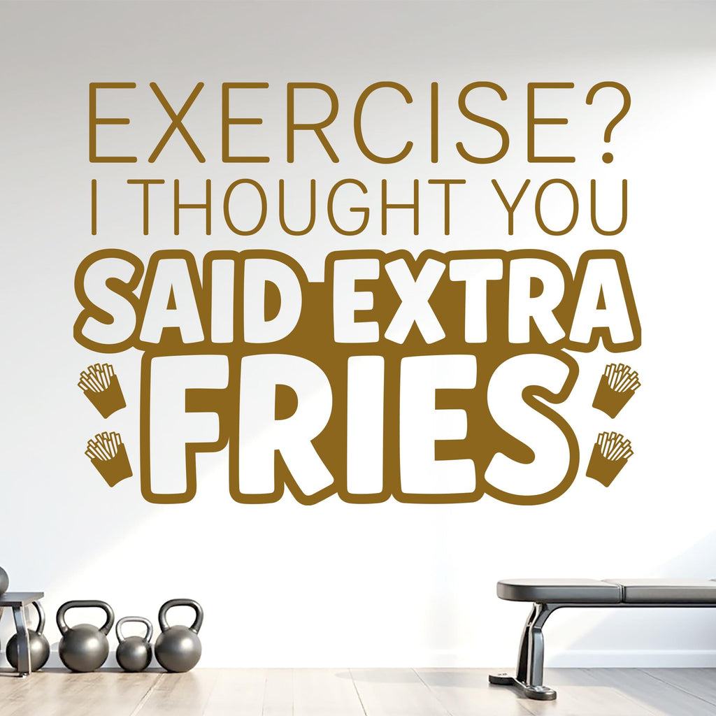 Exercise? I Thought You Said Extra Fries Wall Decal, Funny Gym Quote Vinyl Sticker, Home Gym Decor, Fitness Wall Art, Workout Decal 1216RS