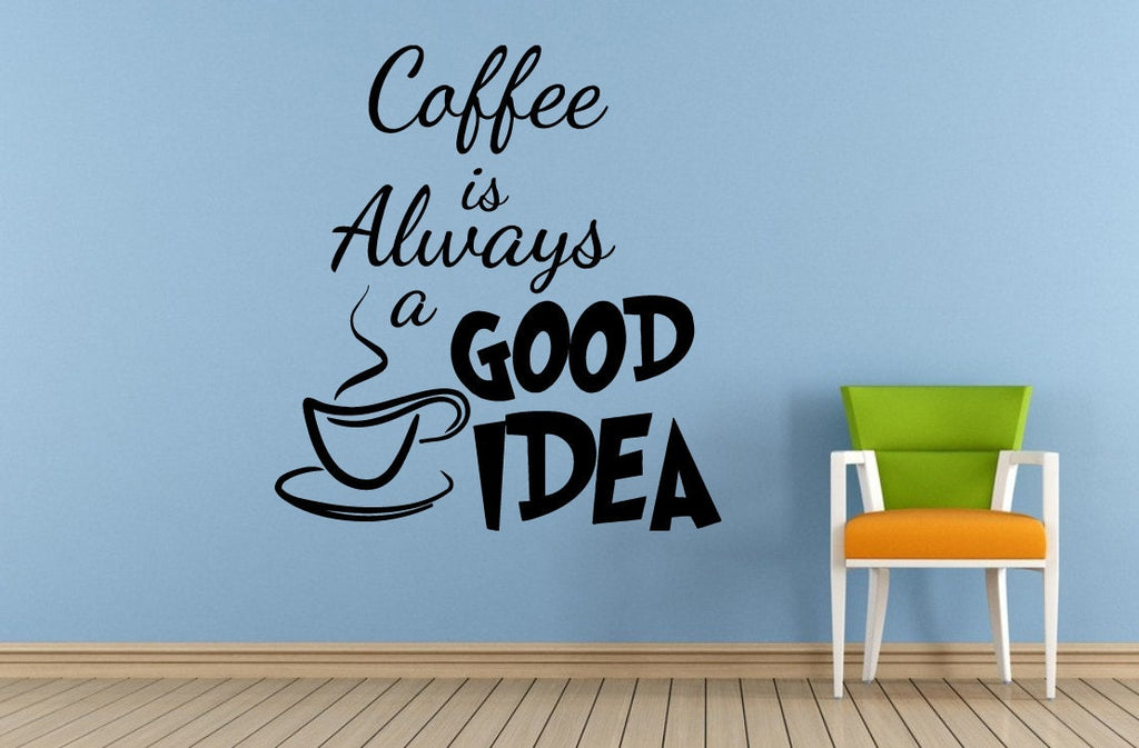 Coffee Is Always Good Idea Cup Brew Cooking Kitchen Window Or Wall Or Car Vinyl Peal And Stick Removable Sticker Decal L1451