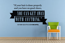 Load image into Gallery viewer, If Your Hair Done Properly And You Have On Good Shoes You Can Get Away With Anything Famous Quote Phrase Saying Wall Decal Sticker L1561