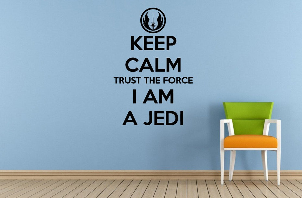 Keep Calm And Trust The Force I AM A Jedi Like My Father Before Me Window Or Wall Or Car Vinyl Peal And Stick Removable Sticker Decal L1494